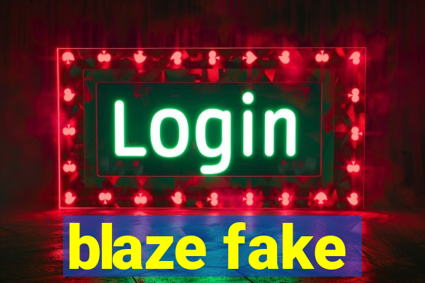 blaze fake